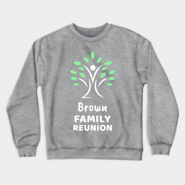 Brown Family Reunion Crewneck Sweatshirt by Preston James Designs